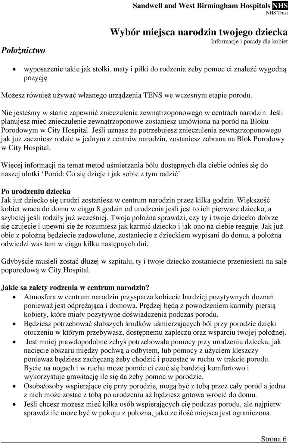 Jeśli uznasz że potrzebujesz znieczulenia zewnątrzoponowego jak już zaczniesz rodzić w jednym z centrów narodzin, zostaniesz zabrana na Blok Porodowy w City Hospital.