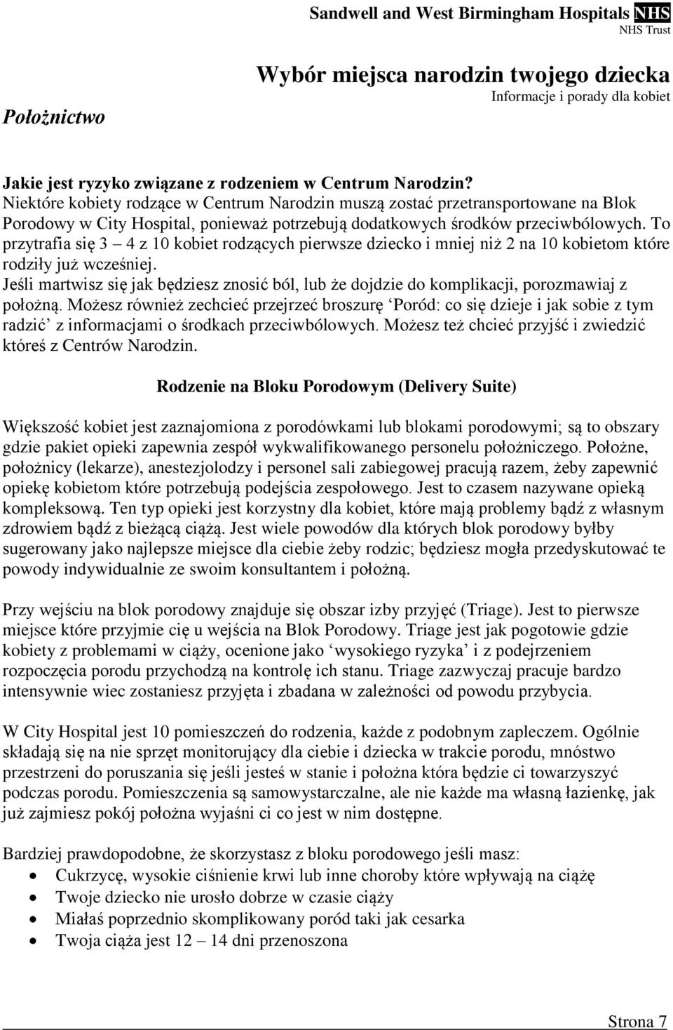 To przytrafia się 3 4 z 10 kobiet rodzących pierwsze dziecko i mniej niż 2 na 10 kobietom które rodziły już wcześniej.