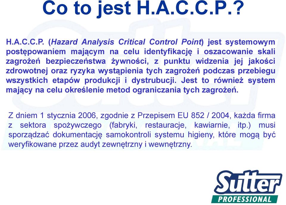 (Hazard Analysis Critical Control Point) jest systemowym postępowaniem mającym na celu identyfikację i oszacowanie skali zagrożeń bezpieczeństwa żywności, z punktu