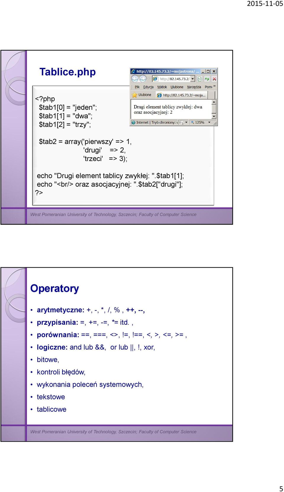 3); echo "Drugi element tablicy zwykłej: ".$tab1[1]; echo "<br/> oraz asocjacyjnej: ".$tab2["drugi"];?