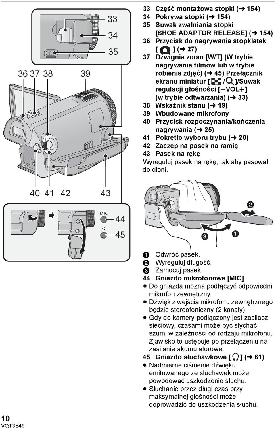 39 Wbudowane mikrofony 40 Przycisk rozpoczynania/kończenia nagrywania (l 25) 41 Pokrętło wyboru trybu (l 20) 42 Zaczep na pasek na ramię 43 Pasek na rękę Wyreguluj pasek na rękę, tak aby pasował do