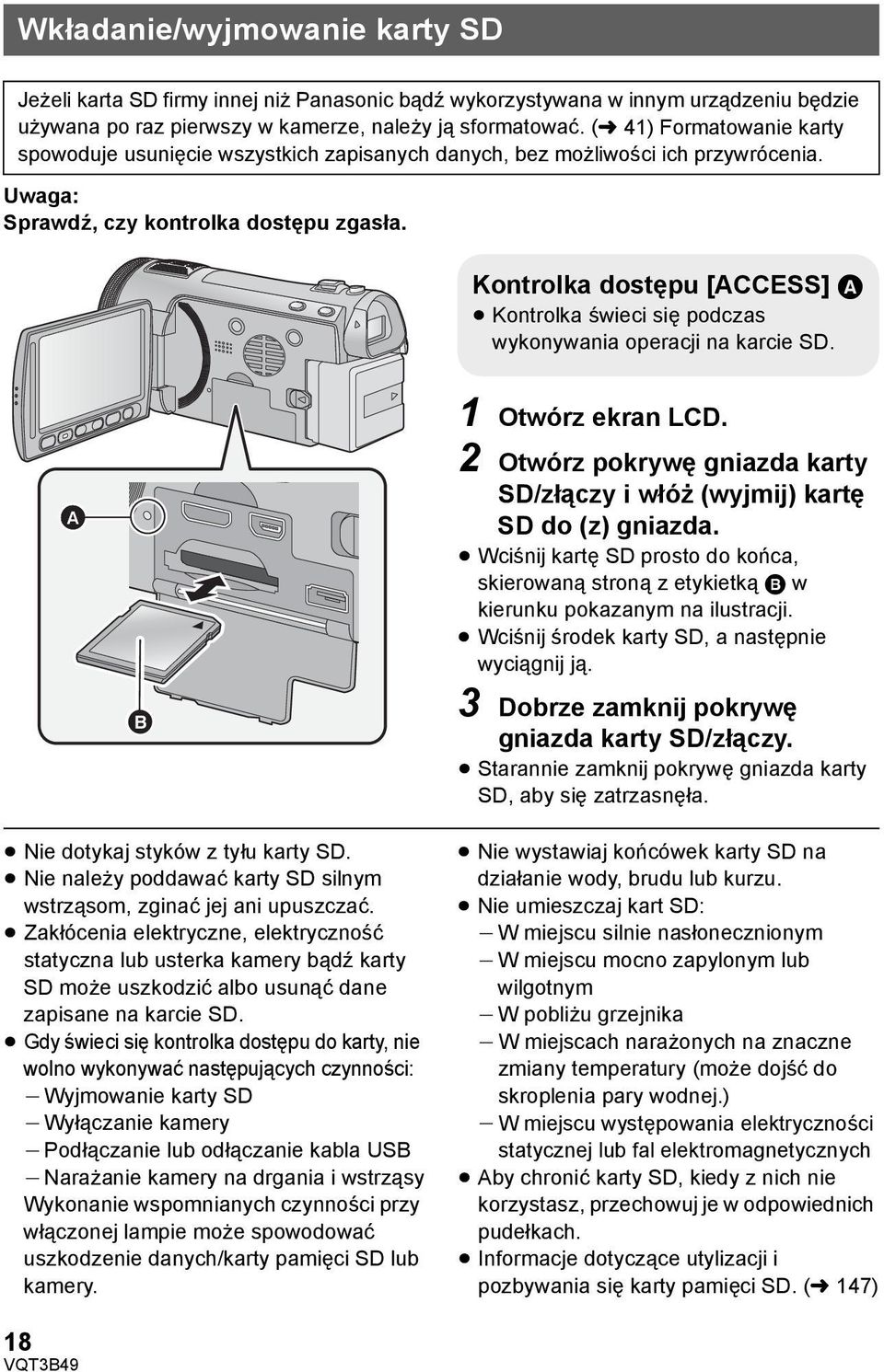 Kontrolka dostępu [ACCESS] A Kontrolka świeci się podczas wykonywania operacji na karcie SD. 1 Otwórz ekran LCD. 2 Otwórz pokrywę gniazda karty SD/złączy i włóż (wyjmij) kartę SD do (z) gniazda.