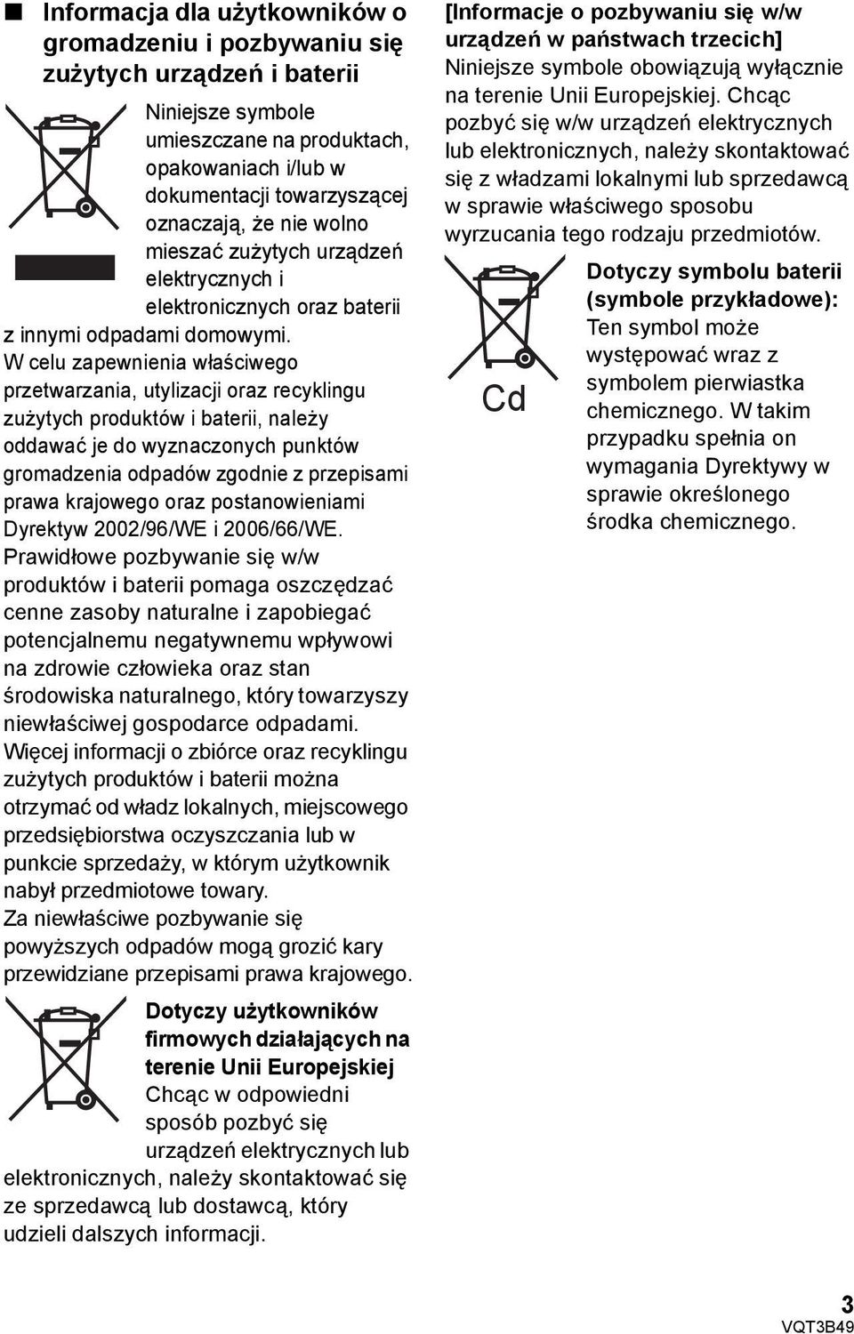 W celu zapewnienia właściwego przetwarzania, utylizacji oraz recyklingu zużytych produktów i baterii, należy oddawać je do wyznaczonych punktów gromadzenia odpadów zgodnie z przepisami prawa