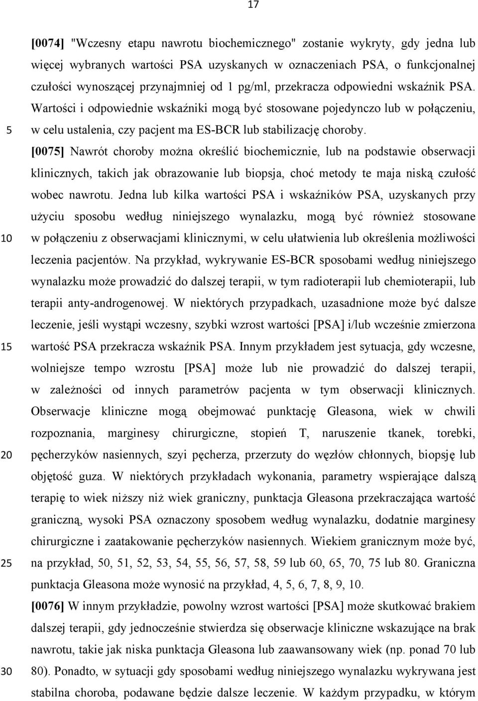 Wartości i odpowiednie wskaźniki mogą być stosowane pojedynczo lub w połączeniu, w celu ustalenia, czy pacjent ma ES-BCR lub stabilizację choroby.