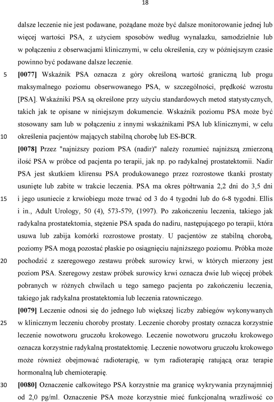 [0077] Wskaźnik PSA oznacza z góry określoną wartość graniczną lub progu maksymalnego poziomu obserwowanego PSA, w szczególności, prędkość wzrostu [PSA].