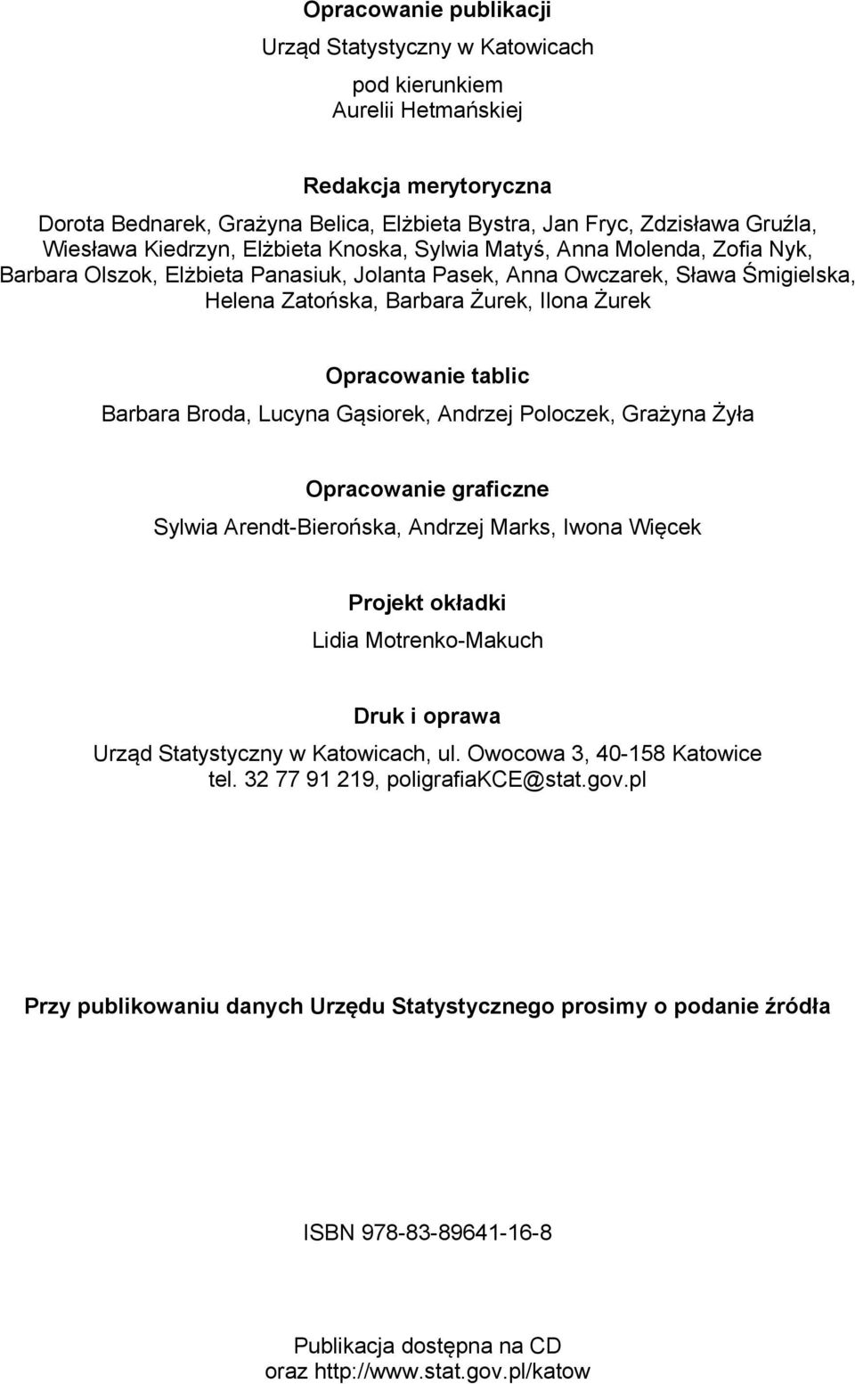 Opracowanie tablic Barbara Broda, Lucyna Gąsiorek, Andrzej Poloczek, Grażyna Żyła Opracowanie graficzne Sylwia Arendt-Bierońska, Andrzej Marks, Iwona Więcek Projekt okładki Lidia Motrenko-Makuch Druk