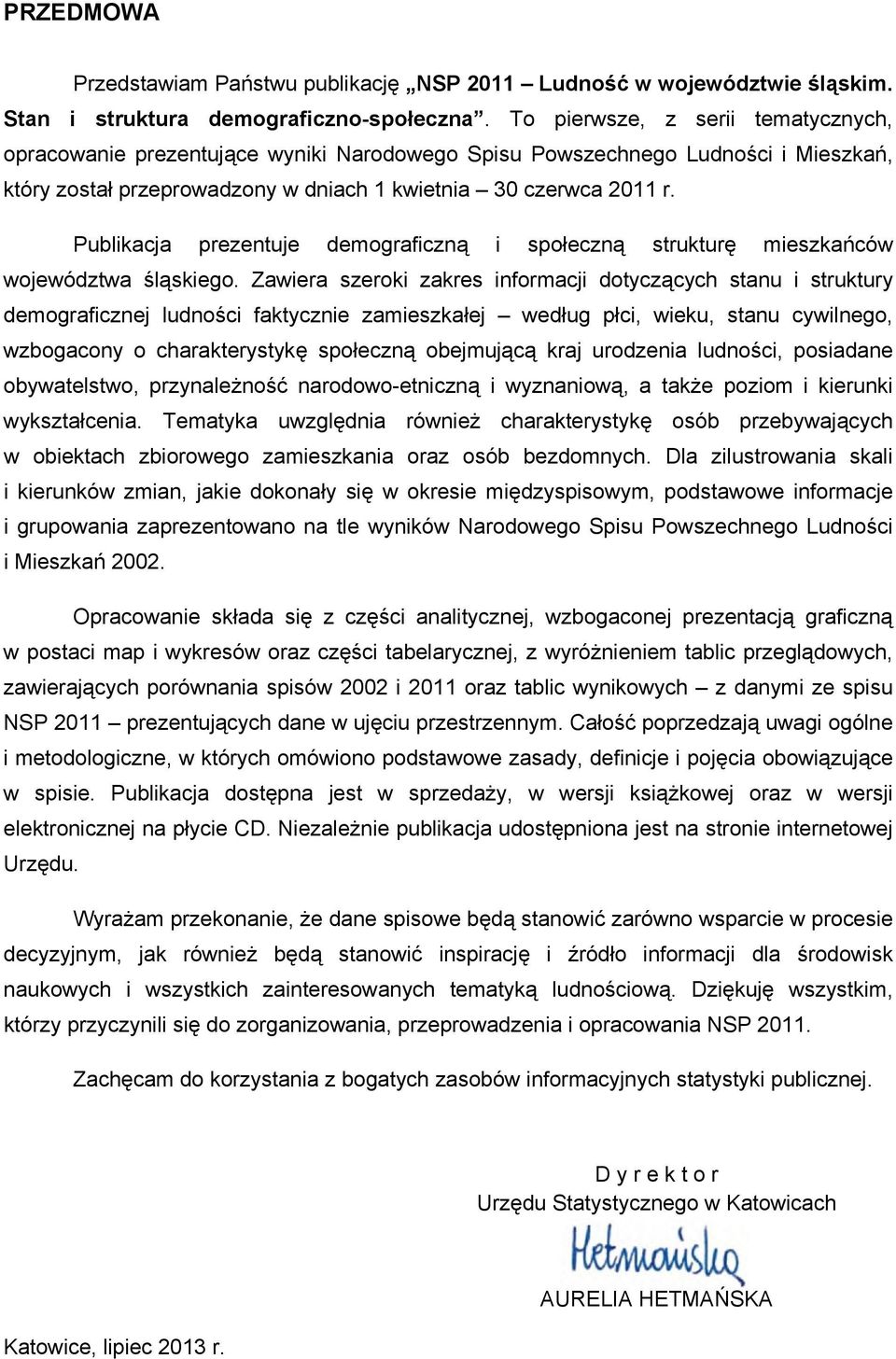 Publikacja prezentuje demograficzną i społeczną strukturę mieszkańców województwa śląskiego.