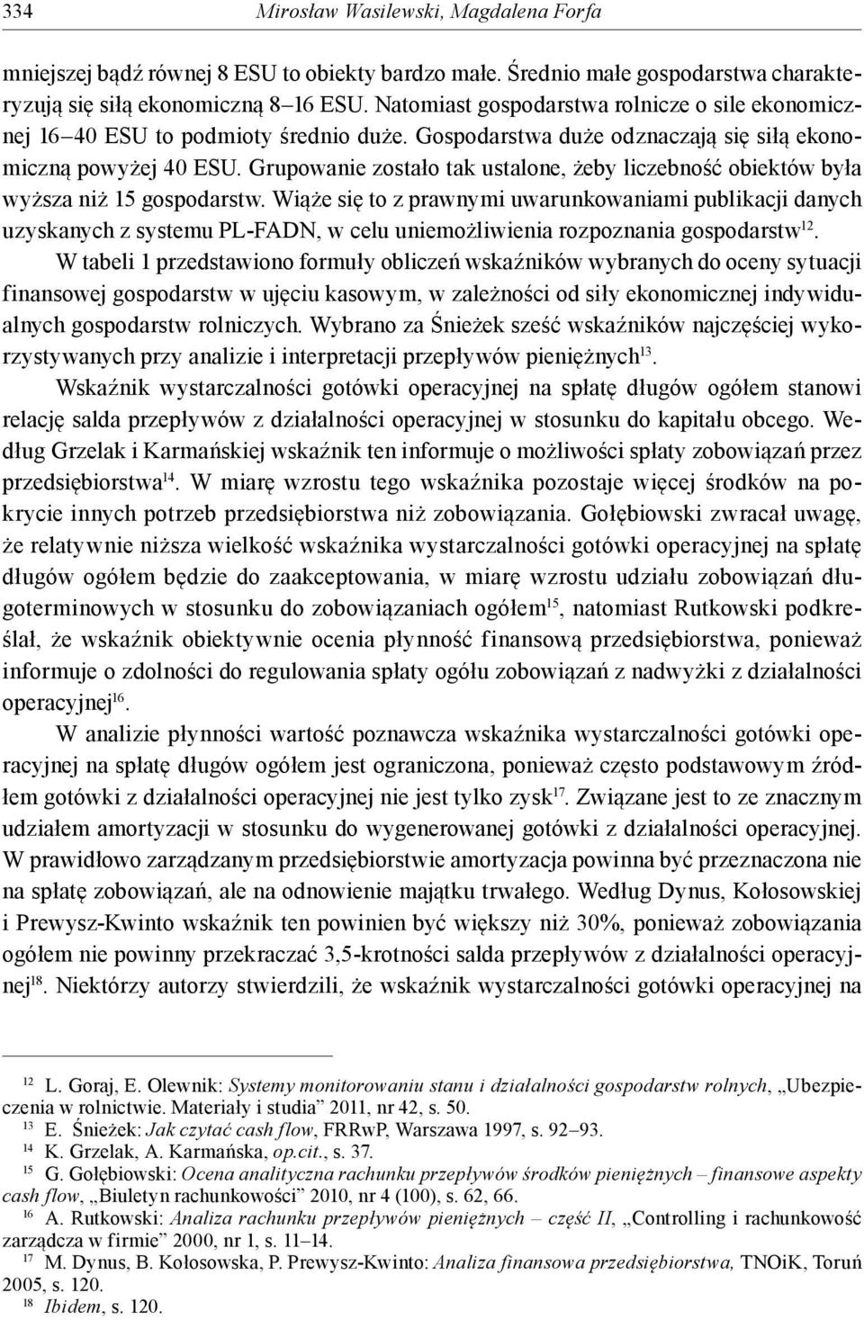 Grupowanie zostało tak ustalone, żeby liczebność obiektów była wyższa niż 15 gospodarstw.