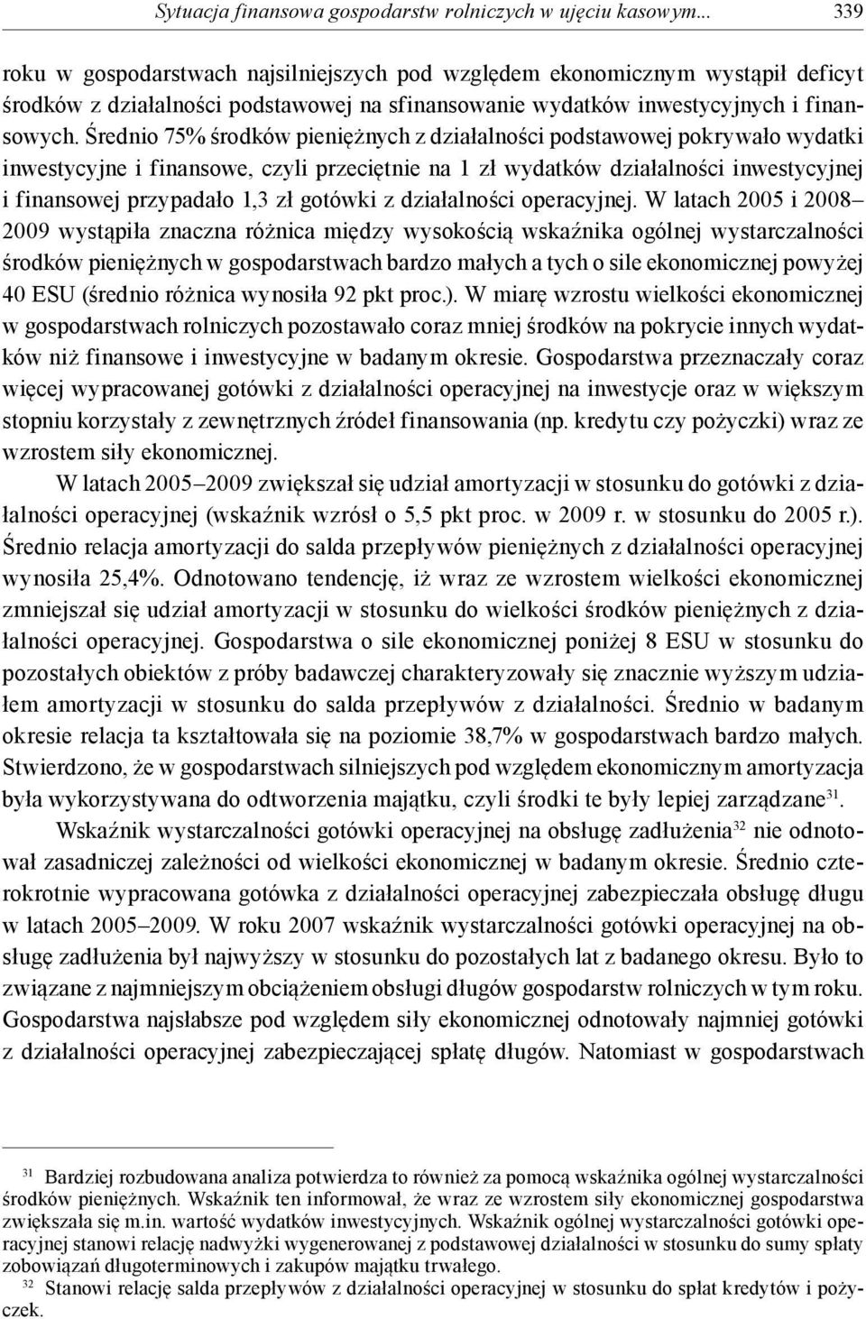 Średnio 75% środków pieniężnych z działalności podstawowej pokrywało wydatki inwestycyjne i finansowe, czyli przeciętnie na 1 zł wydatków działalności inwestycyjnej i finansowej przypadało 1,3 zł