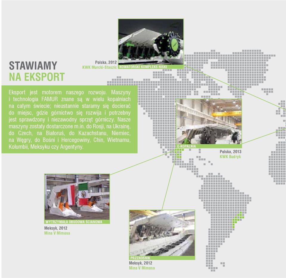 jest sprawdzony i niezawodny sprzęt górniczy. Nasze maszyny zostały dostarczone m.in.