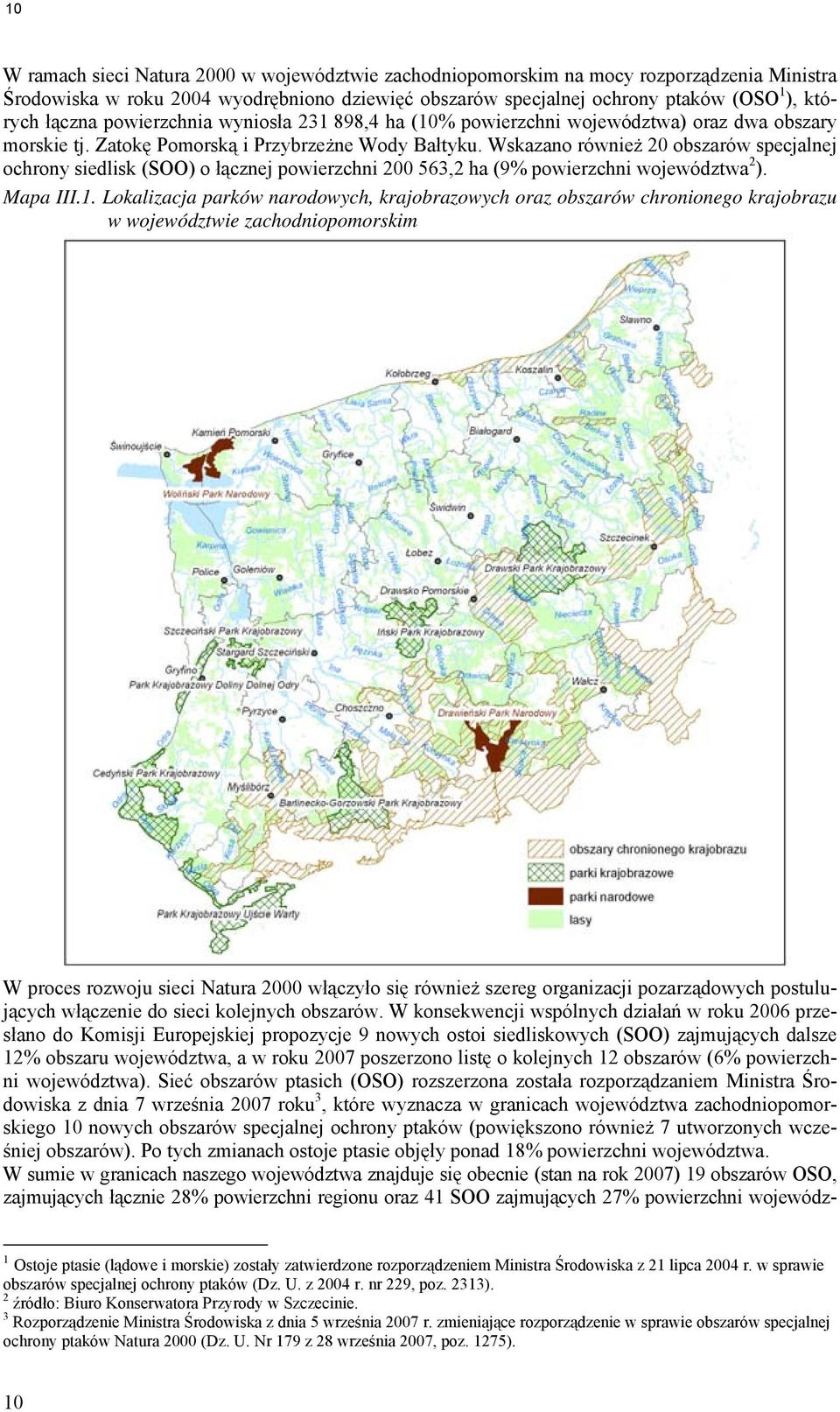 Wskazano również 20 obszarów specjalnej ochrony siedlisk (SOO) o łącznej powierzchni 200 563,2 ha (9% powierzchni województwa 2 ). Mapa III.1.