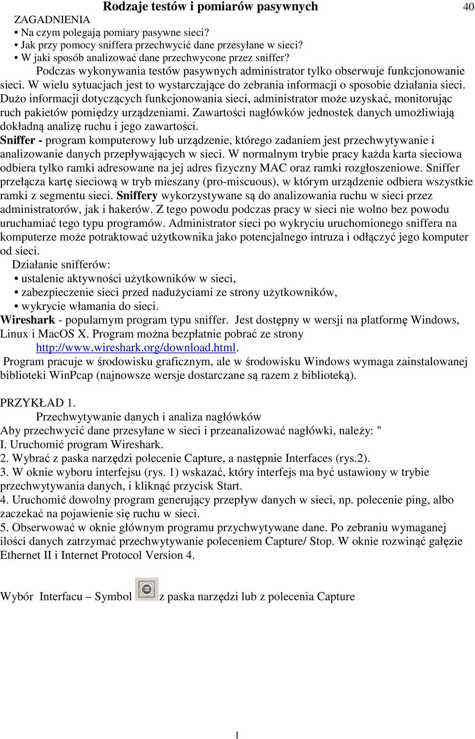 W wielu sytuacjach jest to wystarczające do zebrania informacji o sposobie działania sieci.