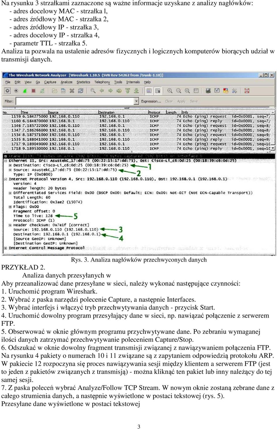 Analiza nagłówków przechwyconych danych PRZYKŁAD 2. Analiza danych przesyłanych w Aby przeanalizować dane przesyłane w sieci, należy wykonać następujące czynności: 1. Uruchomić program Wireshark. 2. Wybrać z paska narzędzi polecenie Capture, a następnie Interfaces.