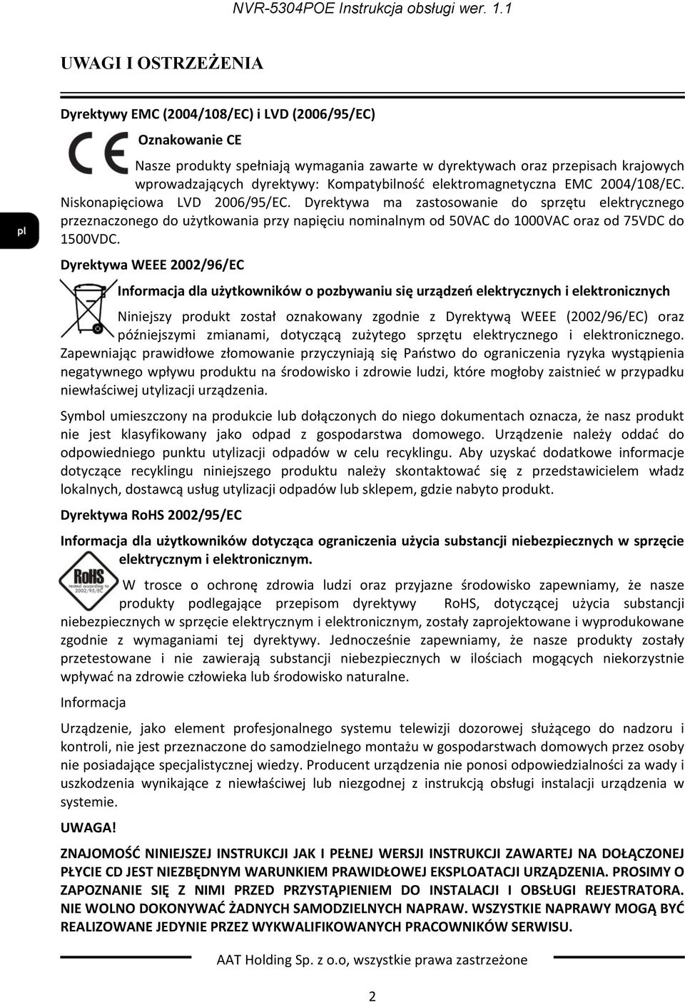 Dyrektywa ma zastosowanie do sprzętu elektrycznego przeznaczonego do użytkowania przy napięciu nominalnym od 50VAC do 1000VAC oraz od 75VDC do 1500VDC.