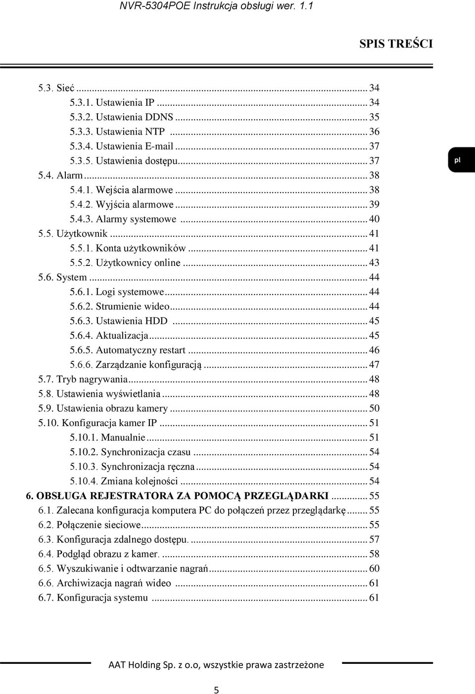 .. 44 5.6.3. Ustawienia HDD... 45 5.6.4. Aktualizacja... 45 5.6.5. Automatyczny restart... 46 5.6.6. Zarządzanie konfiguracją... 47 5.7. Tryb nagrywania... 48 5.8. Ustawienia wyświetlania... 48 5.9.