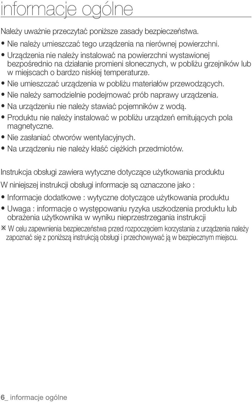 ynie umieszczać urządzenia w pobliżu materiałów przewodzących. ynie należy samodzielnie podejmować prób naprawy urządzenia. yna urządzeniu nie należy stawiać pojemników z wodą.