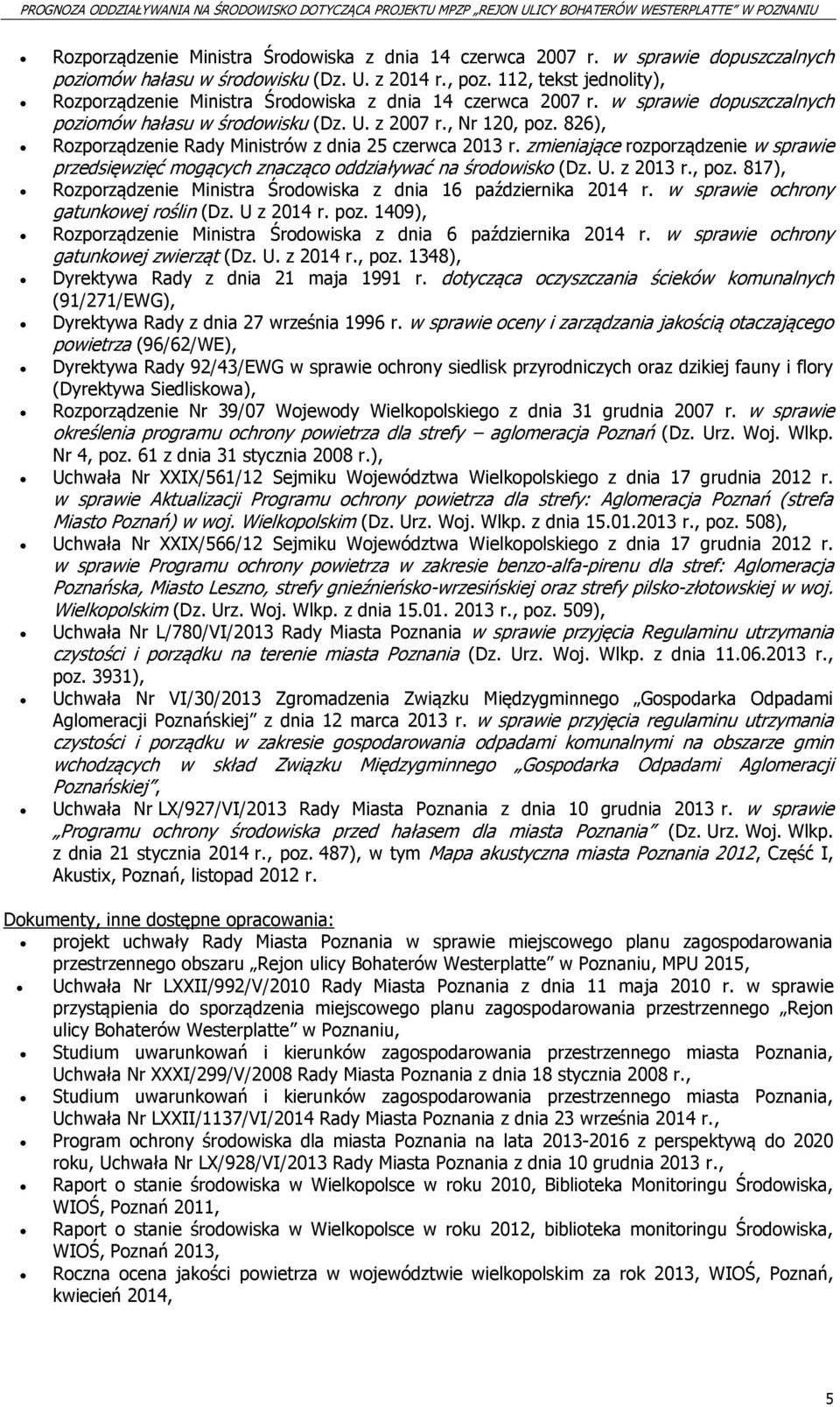 826), Rozporządzenie Rady Ministrów z dnia 25 czerwca 2013 r. zmieniające rozporządzenie w sprawie przedsięwzięć mogących znacząco oddziaływać na środowisko (Dz. U. z 2013 r., poz.