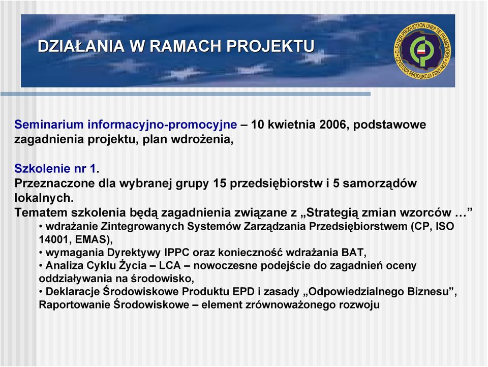 Tematem szkolenia będą zagadnienia związane z Strategią zmian wzorców wdrażanie Zintegrowanych Systemów Zarządzania Przedsiębiorstwem (CP, ISO 14001, EMAS),