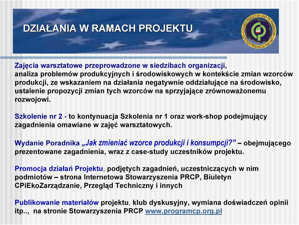 Szkolenie nr 2 - to kontynuacja Szkolenia nr 1 oraz work-shop podejmujący zagadnienia omawiane w zajęć warsztatowych. Wydanie Poradnika Jak zmieniać wzorce produkcji i konsumpcji?