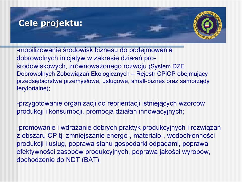 istniejących wzorców produkcji i konsumpcji, promocja działań innowacyjnych; -promowanie i wdrażanie dobrych praktyk produkcyjnych i rozwiązań z obszaru CP tj: zmniejszanie