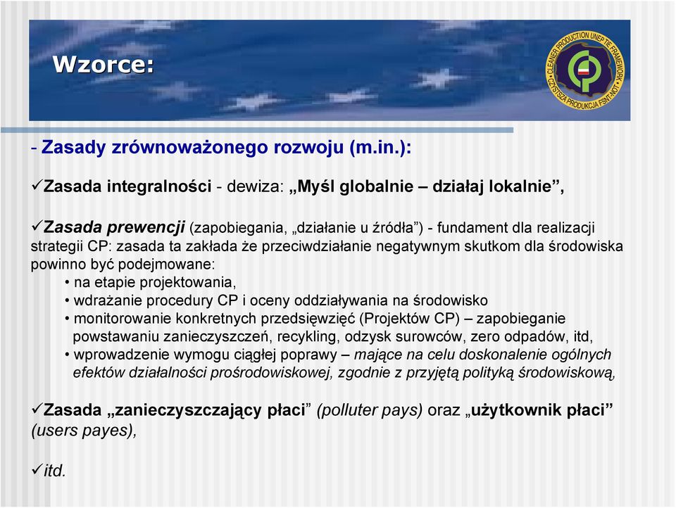 przeciwdziałanie negatywnym skutkom dla środowiska powinno być podejmowane: na etapie projektowania, wdrażanie procedury CP i oceny oddziaływania na środowisko monitorowanie konkretnych