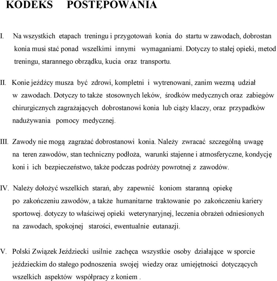 Dotyczy to także stosownych leków, środków medycznych oraz zabiegów chirurgicznych zagrażających dobrostanowi konia lub ciąży klaczy, oraz przypadków nadużywania pomocy medycznej. III.