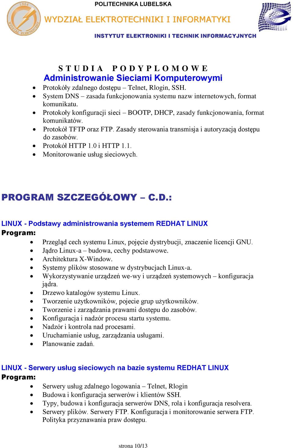 1. Monitorowanie usług sieciowych. PROGRAM SZCZEGÓŁOWY C.D.: LINUX - Podstawy administrowania systemem REDHAT LINUX Przegląd cech systemu Linux, pojęcie dystrybucji, znaczenie licencji GNU.