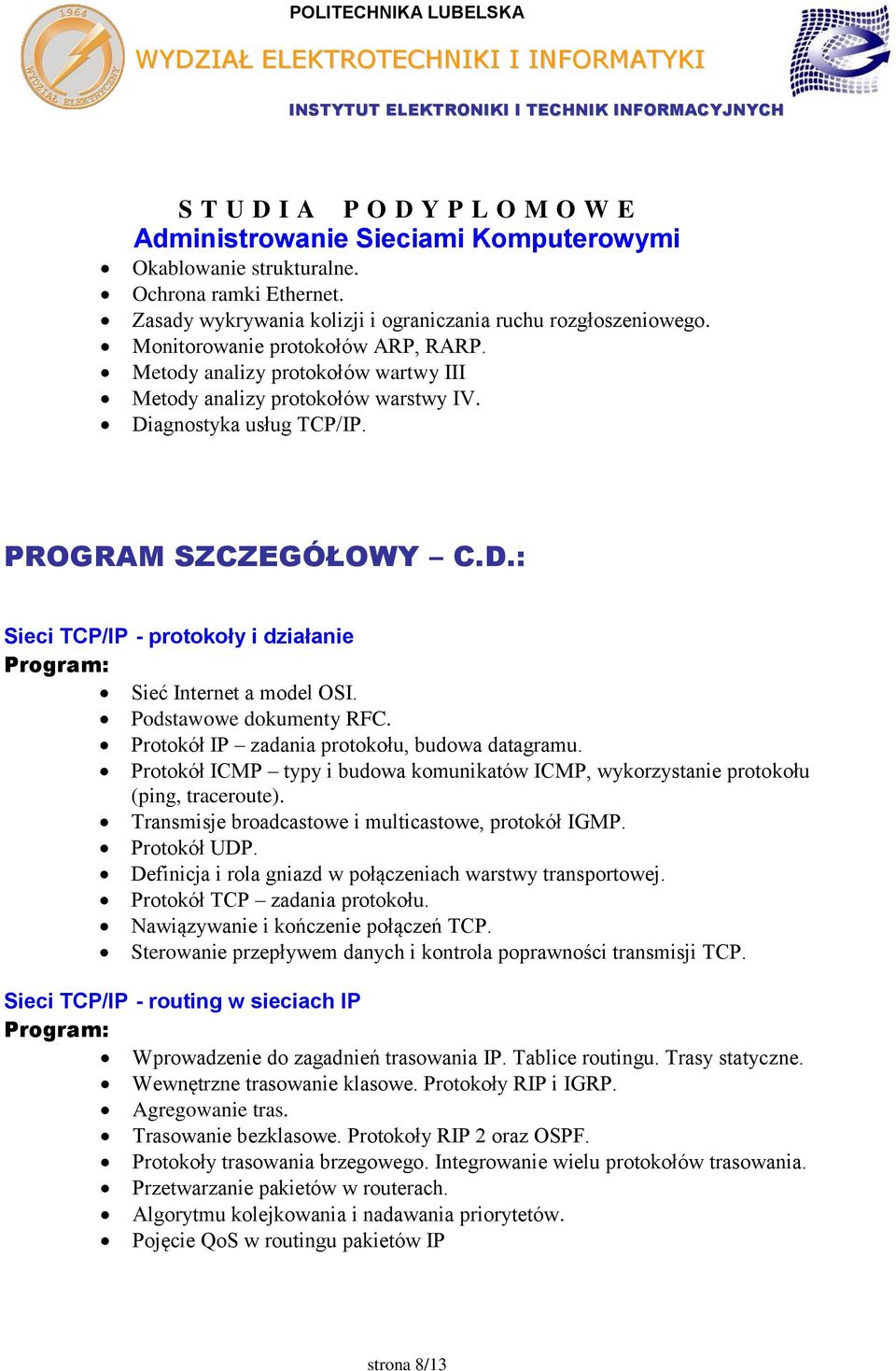 Podstawowe dokumenty RFC. Protokół IP zadania protokołu, budowa datagramu. Protokół ICMP typy i budowa komunikatów ICMP, wykorzystanie protokołu (ping, traceroute).