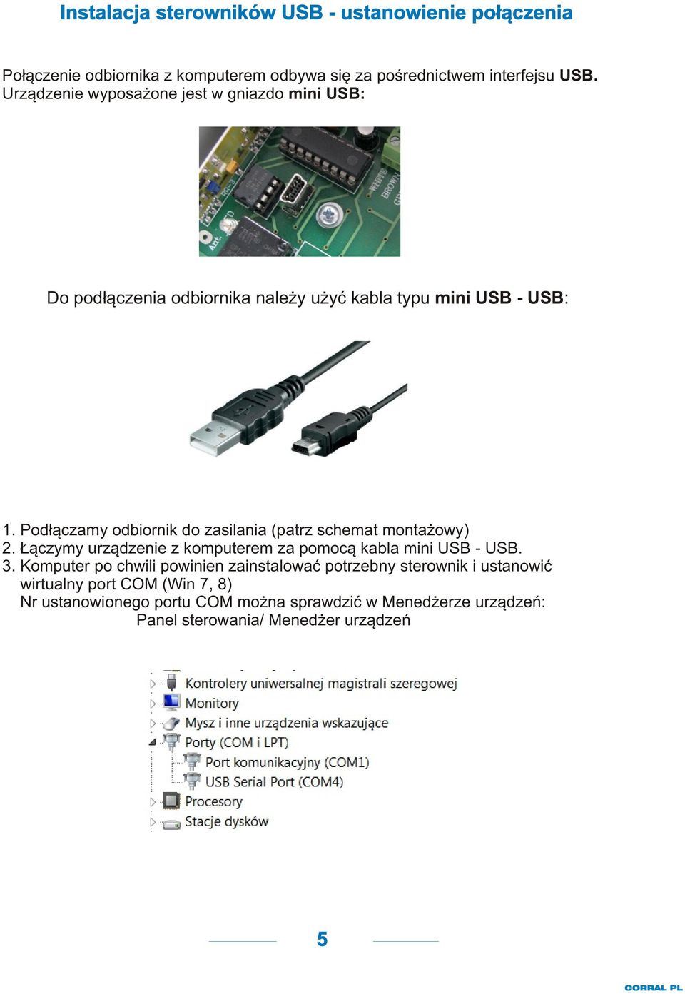 Pod³¹czamy odbiornik do zasilania (patrz schemat monta owy) 2. ¹czymy urz¹dzenie z komputerem za pomoc¹ kabla mini USB - USB. 3.