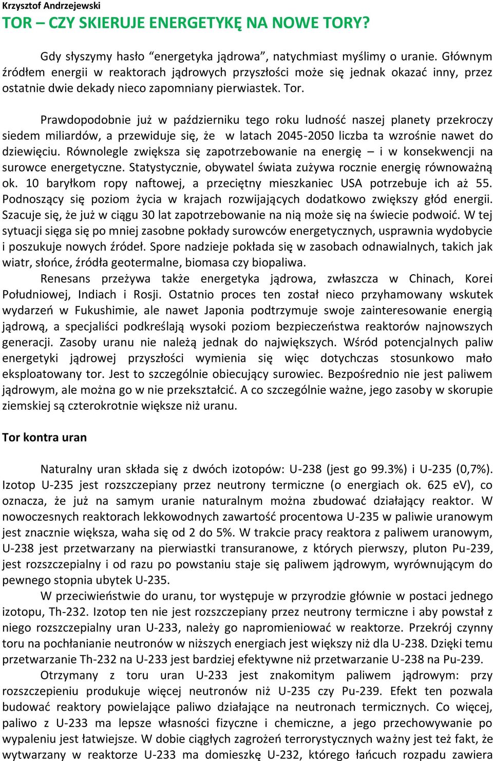 Prawdopodobnie już w październiku tego roku ludność naszej planety przekroczy siedem miliardów, a przewiduje się, że w latach 2045-2050 liczba ta wzrośnie nawet do dziewięciu.