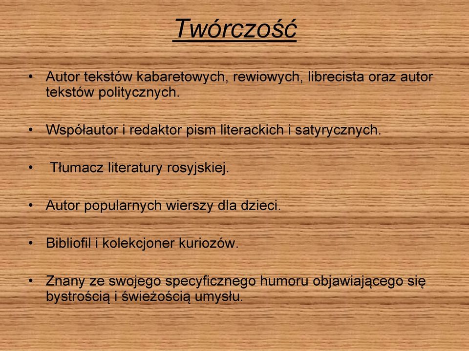 Tłumacz literatury rosyjskiej. Autor popularnych wierszy dla dzieci.