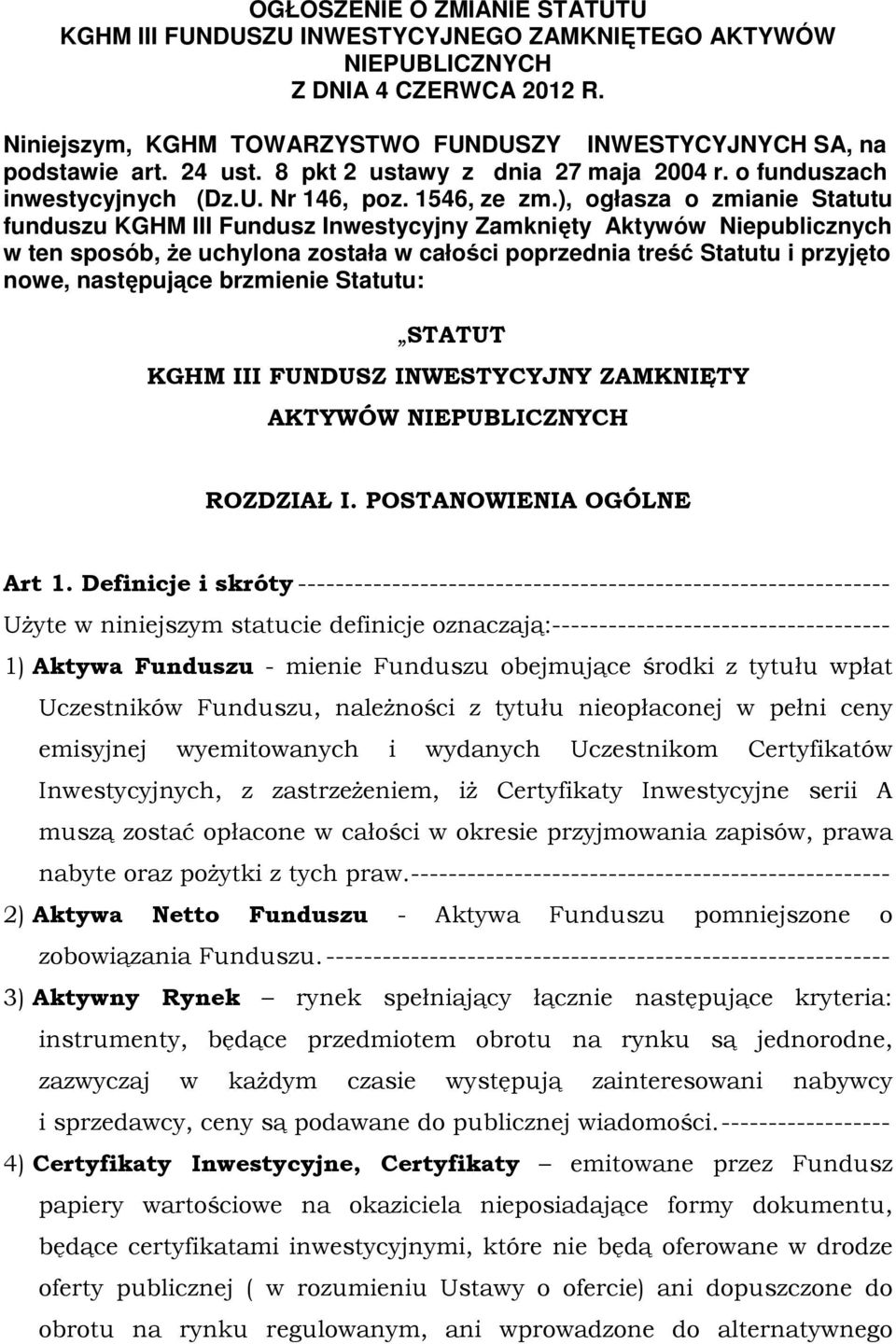 ), ogłasza o zmianie Statutu funduszu KGHM III Fundusz Inwestycyjny Zamknięty Aktywów Niepublicznych w ten sposób, że uchylona została w całości poprzednia treść Statutu i przyjęto nowe, następujące