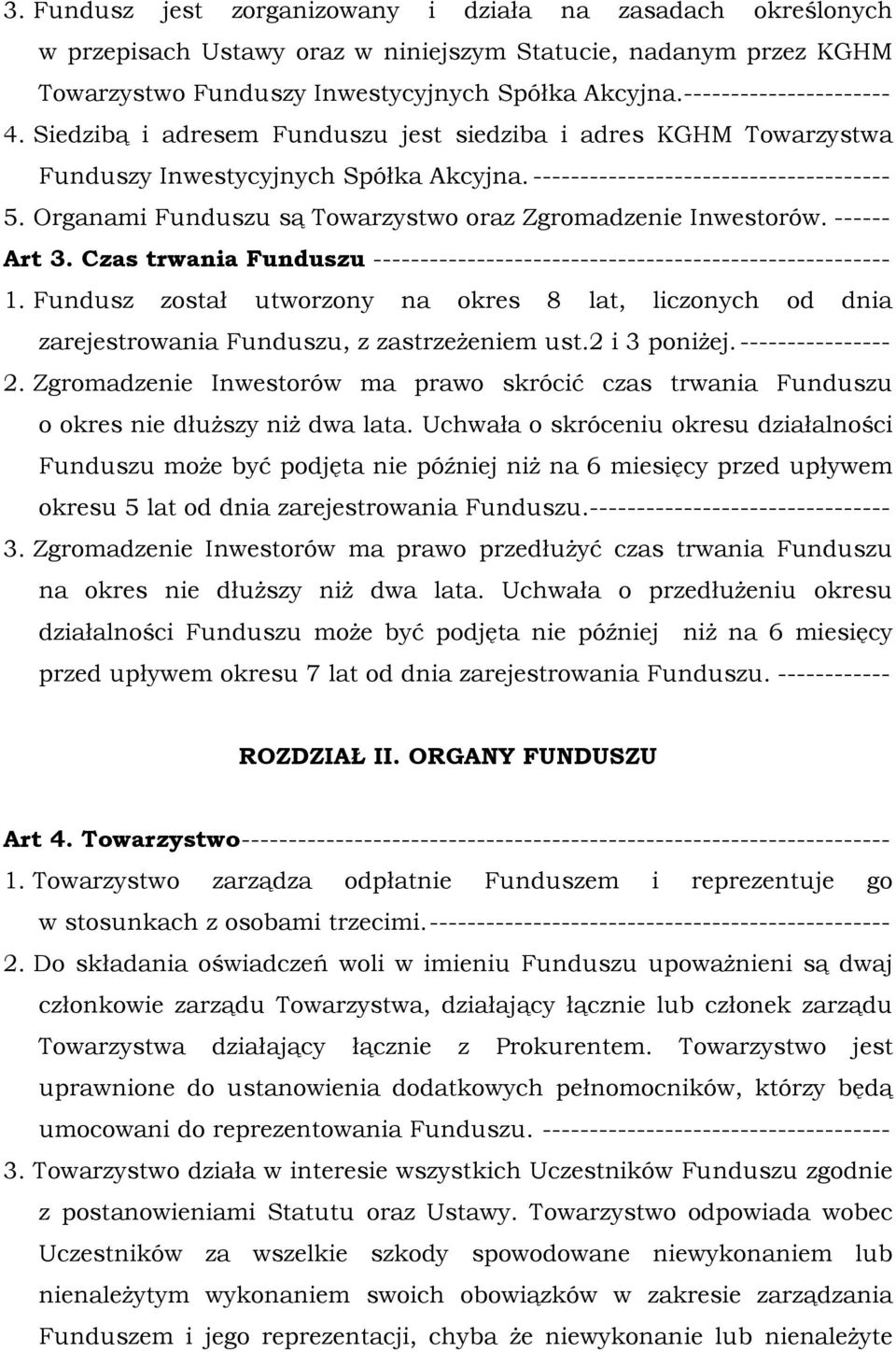 Organami Funduszu są Towarzystwo oraz Zgromadzenie Inwestorów. ------ Art 3. Czas trwania Funduszu ------------------------------------------------------- 1.