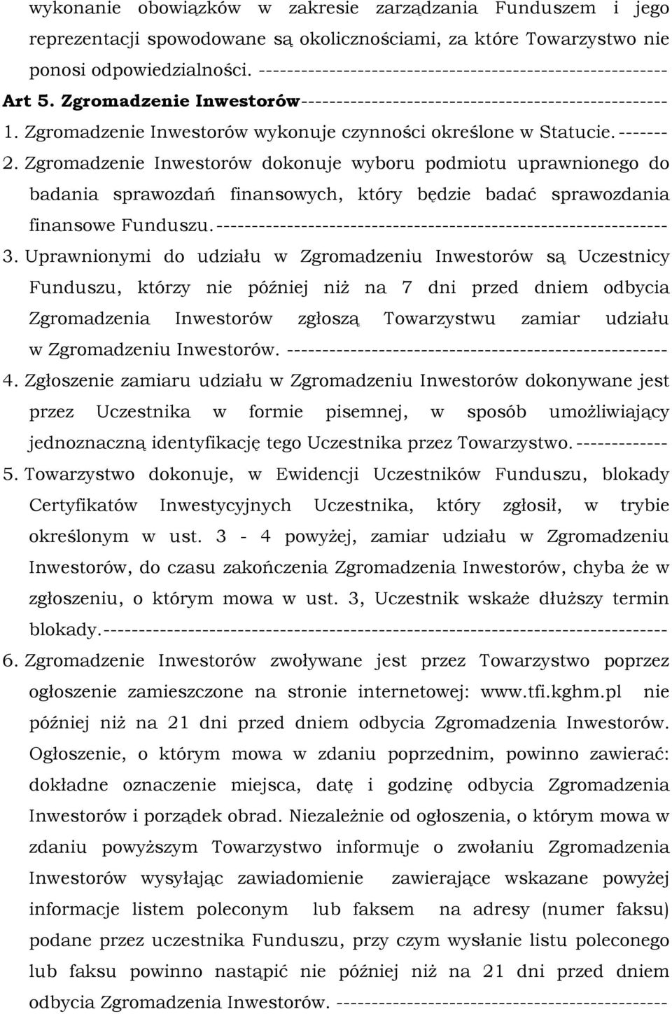 Zgromadzenie Inwestorów wykonuje czynności określone w Statucie. ------- 2.