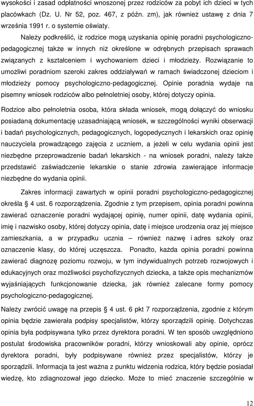 młodzieŝy. Rozwiązanie to umoŝliwi poradniom szeroki zakres oddziaływań w ramach świadczonej dzieciom i młodzieŝy pomocy psychologiczno-pedagogicznej.