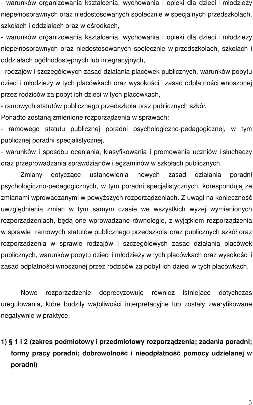 lub integracyjnych, - rodzajów i szczegółowych zasad działania placówek publicznych, warunków pobytu dzieci i młodzieŝy w tych placówkach oraz wysokości i zasad odpłatności wnoszonej przez rodziców