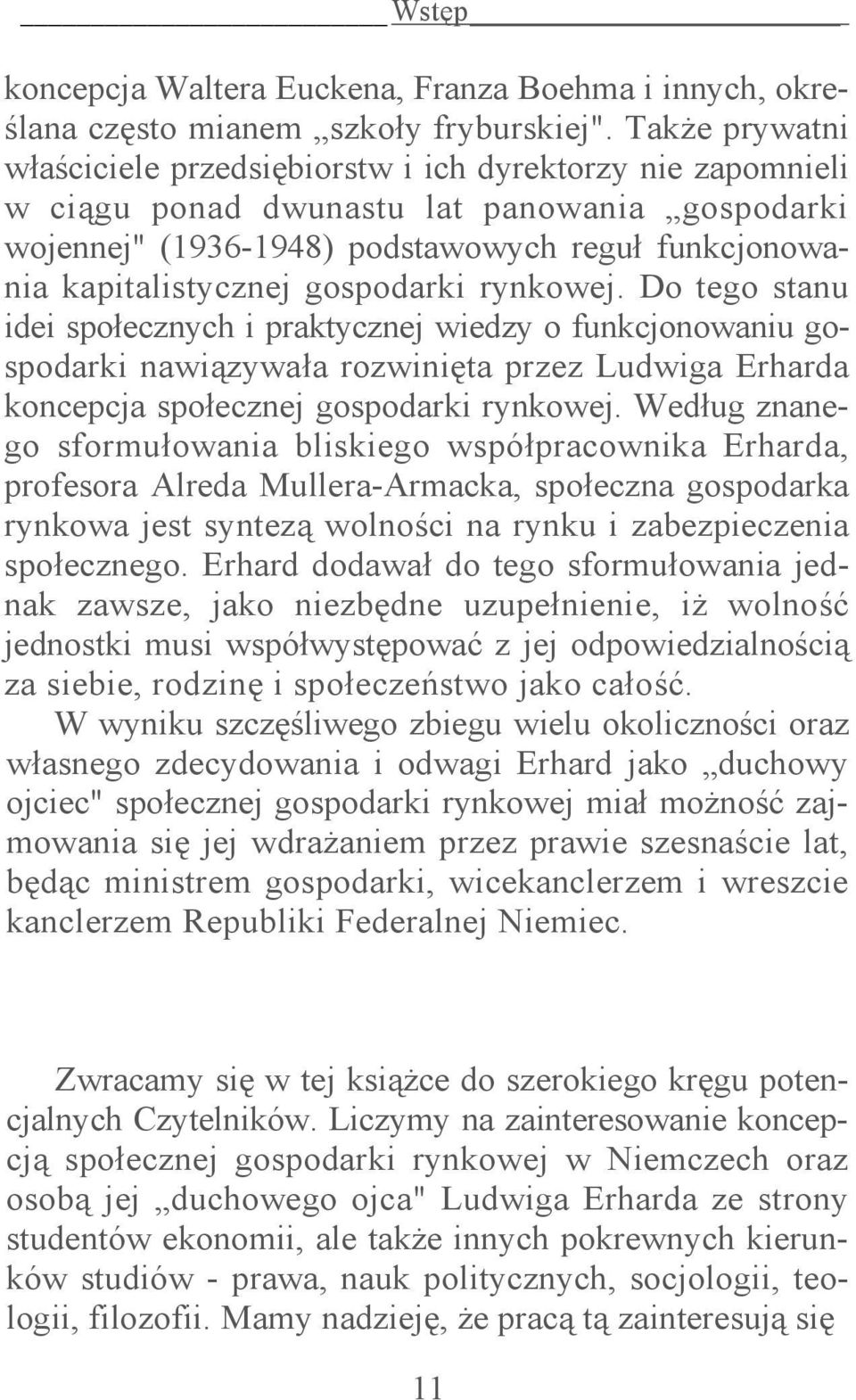 gospodarki rynkowej. Do tego stanu idei społecznych i praktycznej wiedzy o funkcjonowaniu gospodarki nawiązywała rozwinięta przez Ludwiga Erharda koncepcja społecznej gospodarki rynkowej.