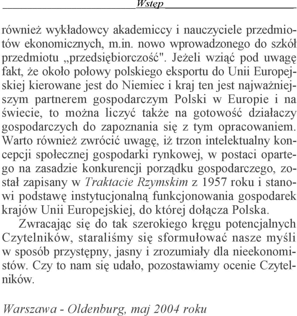 można liczyć także na gotowość działaczy gospodarczych do zapoznania się z tym opracowaniem.