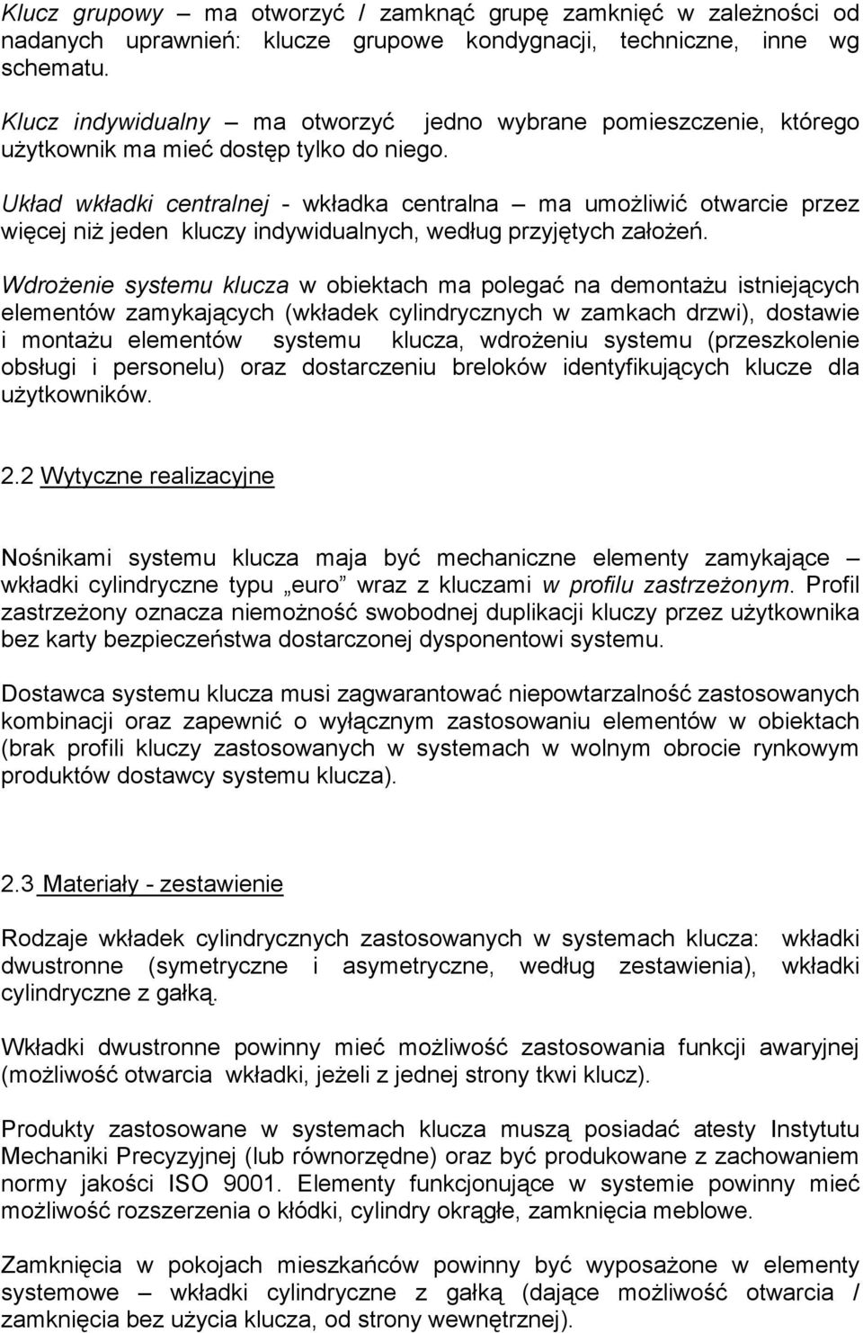 Układ wkładki centralnej - wkładka centralna ma umoŝliwić otwarcie przez więcej niŝ jeden kluczy indywidualnych, według przyjętych załoŝeń.