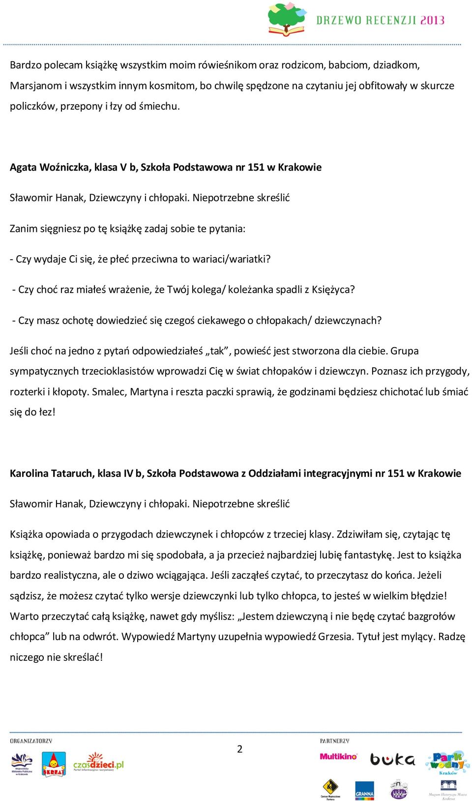 Niepotrzebne skreślić Zanim sięgniesz po tę książkę zadaj sobie te pytania: - Czy wydaje Ci się, że płeć przeciwna to wariaci/wariatki?