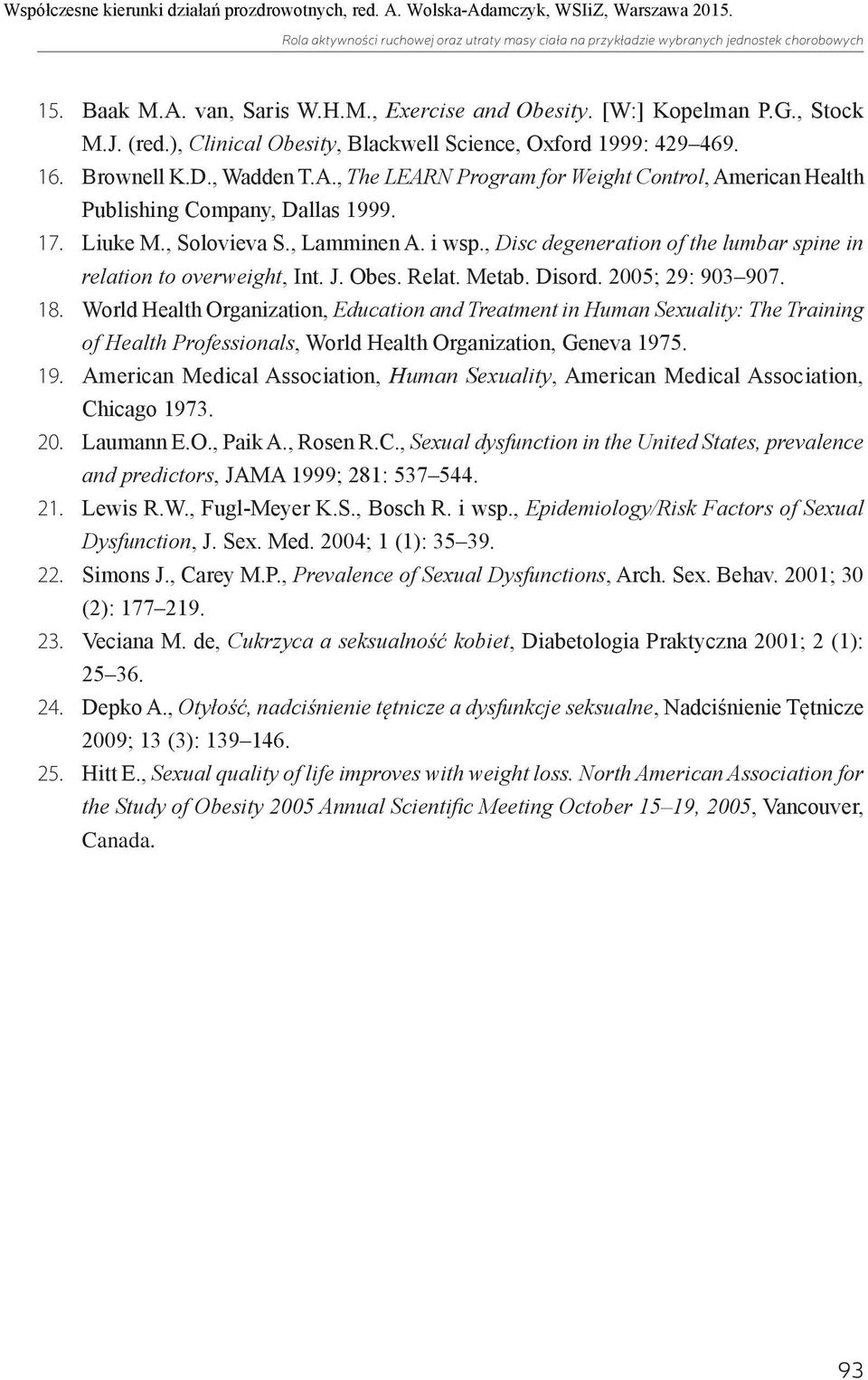 , Solovieva S., Lamminen A. i wsp., Disc degeneration of the lumbar spine in relation to overweight, Int. J. Obes. Relat. Metab. Disord. 2005; 29: 903 907. 18.