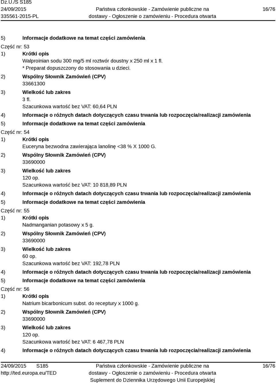 33690000 120 op. Szacunkowa wartość bez VAT: 10 818,89 PLN Część nr: 55 Nadmanganian potasowy x 5 g. 33690000 60 op.