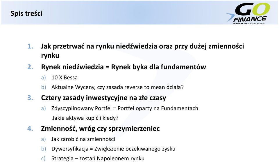 Cztery zasady inwestycyjne na złe czasy a) Zdyscyplinowany Portfel = Portfel oparty na Fundamentach Jakie aktywa kupić i