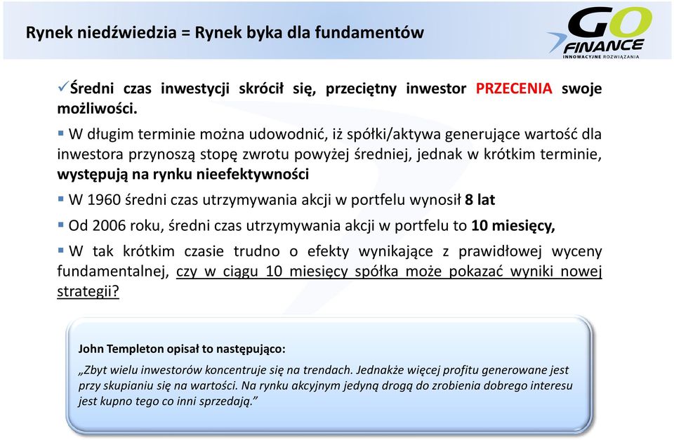 W1960średniczasutrzymywaniaakcjiwportfeluwynosił8lat Od 2006 roku, średni czas utrzymywania akcji w portfelu to 10 miesięcy, W tak krótkim czasie trudno o efekty wynikające z prawidłowej wyceny