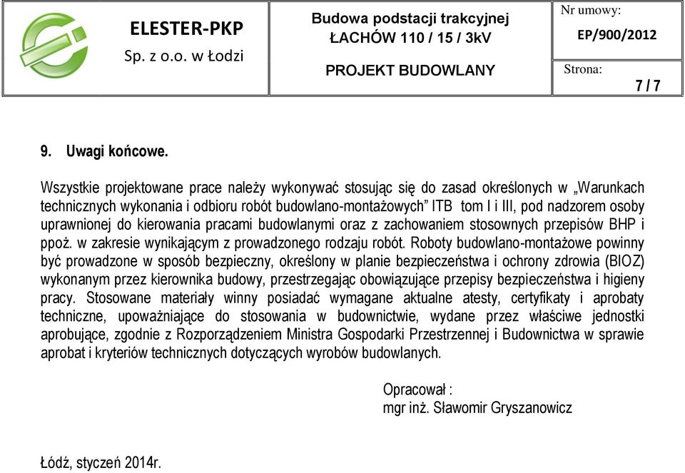 uprawnionej do kierowania pracami budowlanymi oraz z zachowaniem stosownych przepisów BHP i ppoż. w zakresie wynikającym z prowadzonego rodzaju robót.