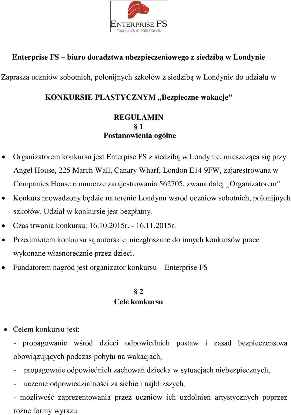 Companies House o numerze zarajestrowania 562705, zwana dalej Organizatorem. Konkurs prowadzony będzie na terenie Londynu wśród uczniów sobotnich, polonijnych szkołów.