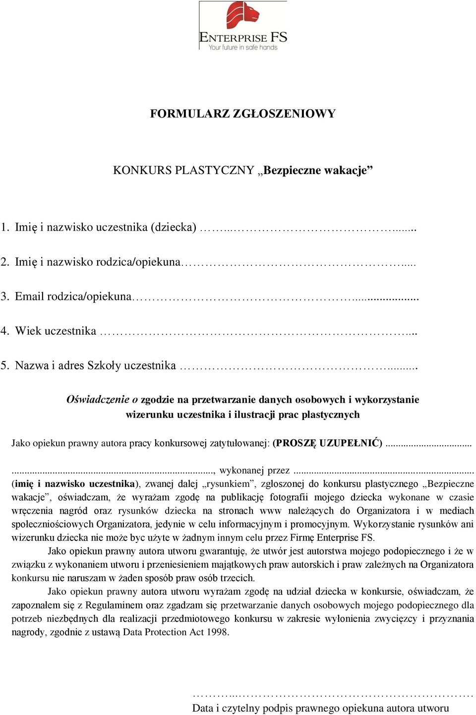 .. Oświadczenie o zgodzie na przetwarzanie danych osobowych i wykorzystanie wizerunku uczestnika i ilustracji prac plastycznych Jako opiekun prawny autora pracy konkursowej zatytułowanej: (PROSZĘ