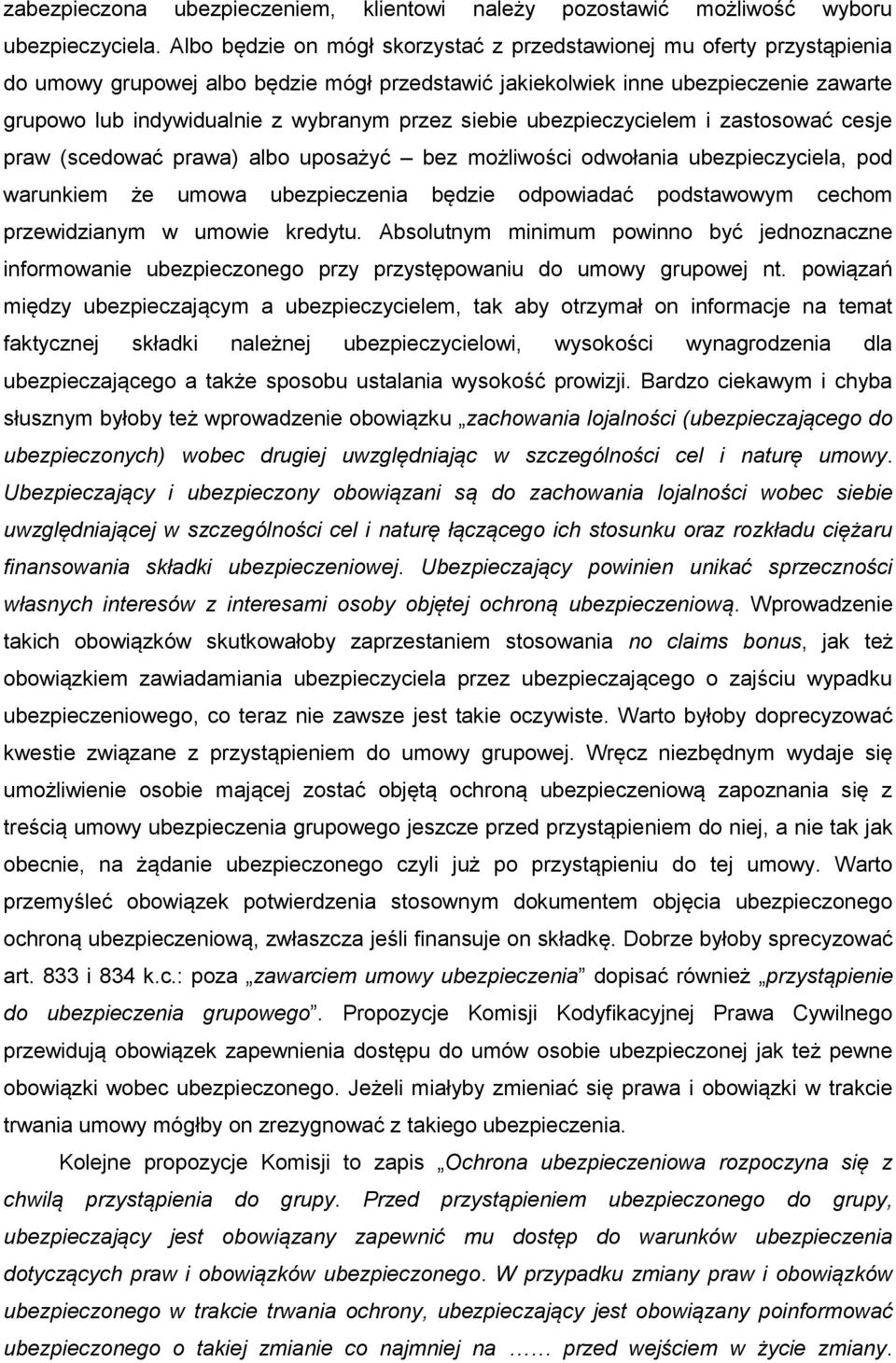 przez siebie ubezpieczycielem i zastosować cesje praw (scedować prawa) albo uposażyć bez możliwości odwołania ubezpieczyciela, pod warunkiem że umowa ubezpieczenia będzie odpowiadać podstawowym