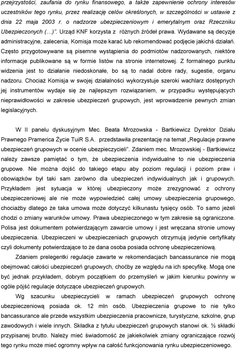 Wydawane są decyzje administracyjne, zalecenia, Komisja może karać lub rekomendować podjęcie jakichś działań.