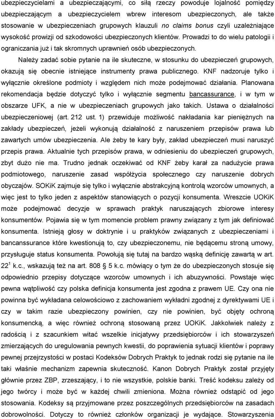 Należy zadać sobie pytanie na ile skuteczne, w stosunku do ubezpieczeń grupowych, okazują się obecnie istniejące instrumenty prawa publicznego.